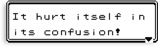 Text from a Pokemon fight: "it hurt itself in its confusion!"